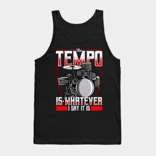 Funny The Tempo Is Whatever I Say It Is Drummer Tank Top